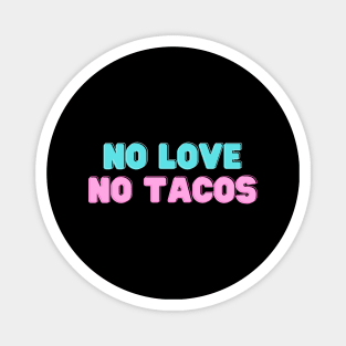 no love no tacos Magnet